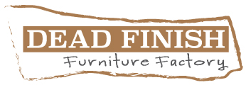 Dead Finish Furniture Factory